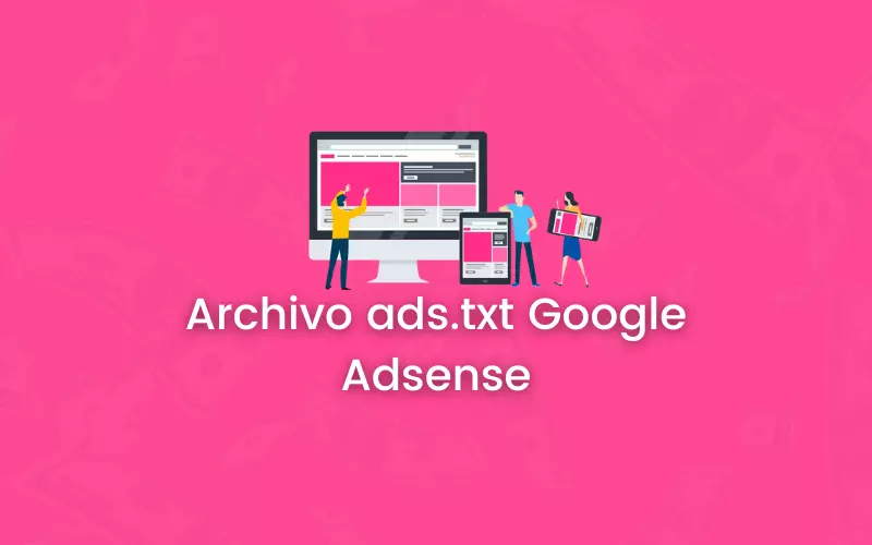 Como configurar el Archivo ads.txt de Google Adsense