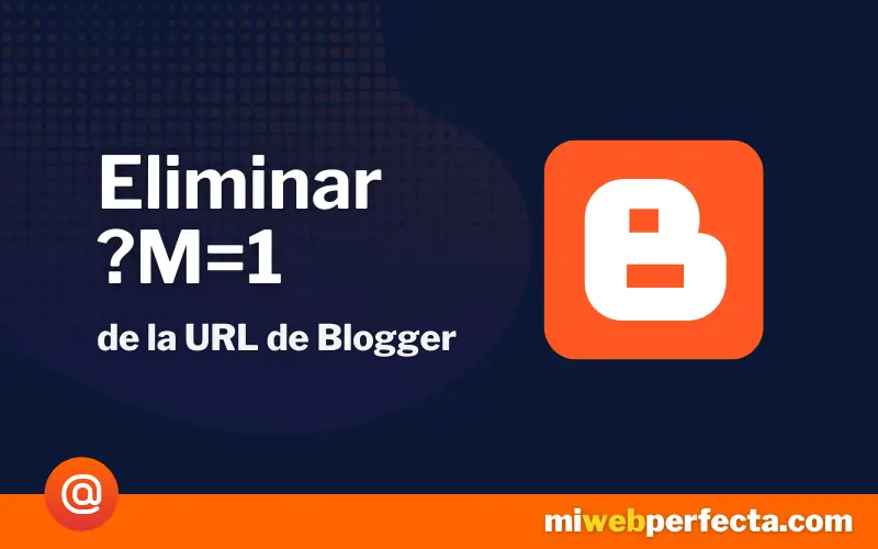 ¿Cómo eliminar "?M=1" de la URL de Blogger?